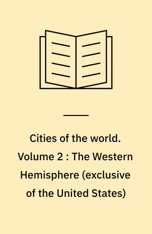 Cities of the world : a compilation of current information on cultural, geographical and political conditions in the countries and cities of six continents, based on the Department of State's "post reports". Volume 2 : The Western Hemisphere (exclusive of the United States)