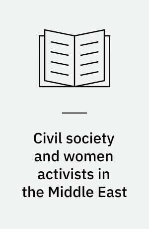Civil society and women activists in the Middle East : Islamic and secular organizations in Egypt