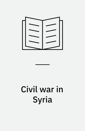 Civil war in Syria : mobilization and competing social orders