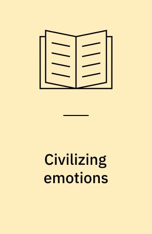 Civilizing emotions : concepts in nineteenth century Asia and Europe