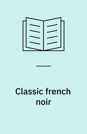 Classic French noir : gender and the cinema of fatal desire