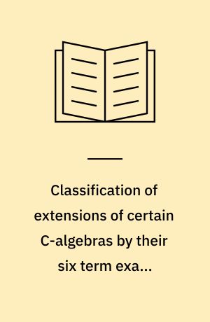 Classification of extensions of certain C-algebras by their six term exact sequences in K-Theory