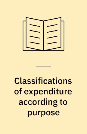 Classifications of expenditure according to purpose : Classification of the functions of government (COFOG) : Classification of individual consumption according to purpose (COICOP) : Classification of the purposes of non-profit institutions serving households (COPNI) : Classification of the outlays of producers according to purpose (COPP)