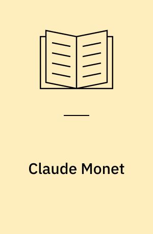 Claude Monet : hans liv og virke