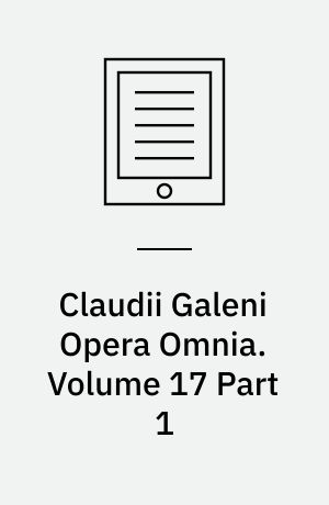 Claudii Galeni Opera Omnia. Volume 17 Part 1