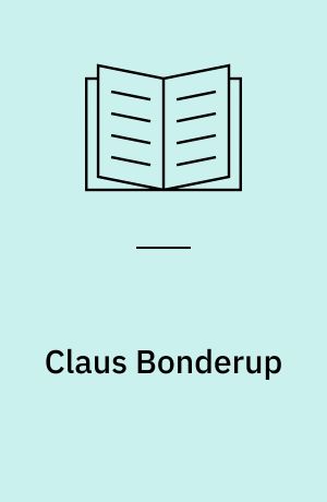 Claus Bonderup : samtaler med arkitekten & hans uundværlige hustru Anne Just om mad, kunst og arkitektur