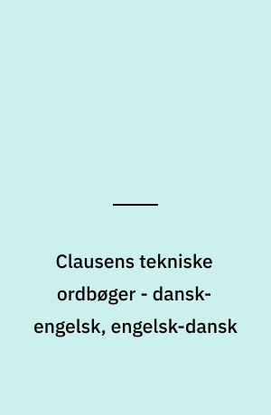 Clausens tekniske ordbøger - dansk-engelsk, engelsk-dansk