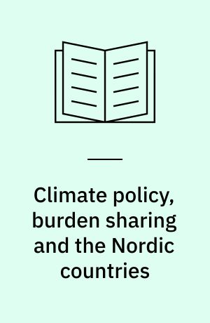 Climate policy, burden sharing and the Nordic countries : present state of analysis and need for further analysis : report