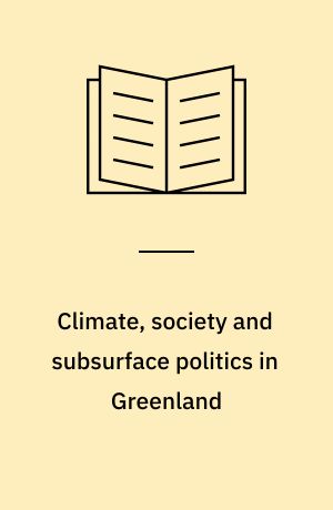 Climate, society and subsurface politics in Greenland : under the Great Ice