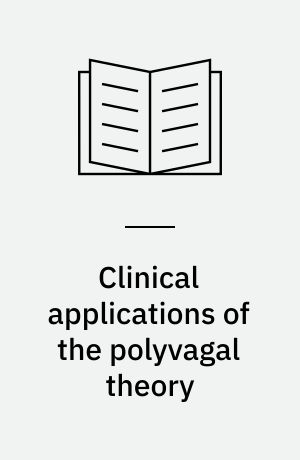 Clinical applications of the polyvagal theory : the emergence of polyvagal-informed therapies