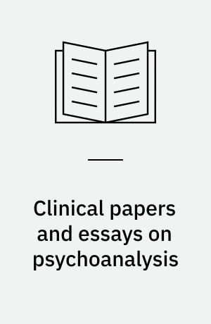 Clinical papers and essays on psychoanalysis