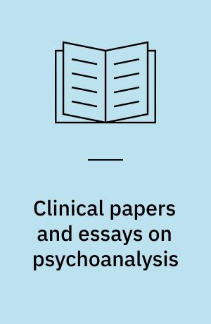 Clinical papers and essays on psychoanalysis