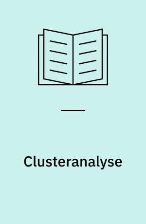 Clusteranalyse : einführung in Methoden und Verfahren der automatischen Klassifikation : mit zahlreichen Algorithmen, FORTRAN-Programmen, Anwendungsbeispielen und einer Kurzdarstellung der multivariaten statistischen Verfahren