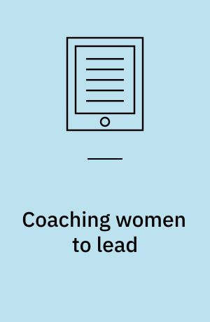 Coaching women to lead : changing the world from the inside