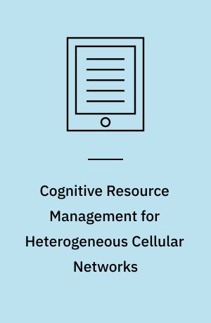 Cognitive Resource Management for Heterogeneous Cellular Networks