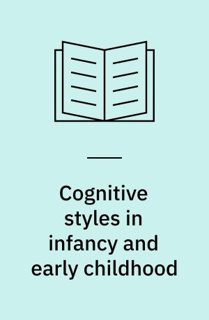 Cognitive styles in infancy and early childhood