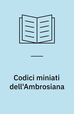 Codici miniati dell'Ambrosiana : contributo a un catalogo