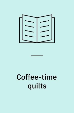 Coffee-time quilts : super projects, sweet recipes