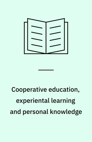 Cooperative education, experiental learning and personal knowledge : a selection of papers on experiential learning presented at the Vth International Conference on Higher Education, University of Lancaster, England, September 1-4, 1981