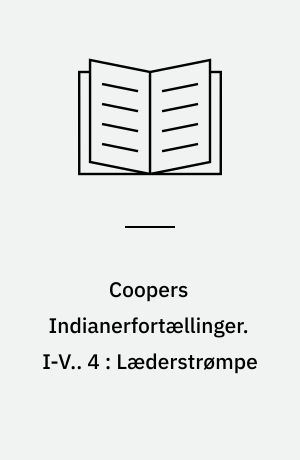 Coopers Indianerfortællinger. I-V.. 4 : Læderstrømpe