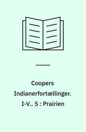 Coopers Indianerfortællinger. I-V.. 5 : Prairien