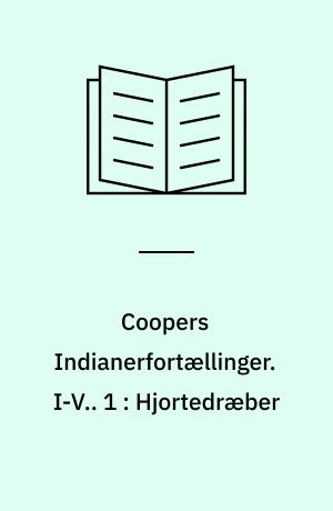 Coopers Indianerfortællinger. I-V.. 1 : Hjortedræber