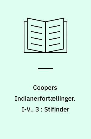 Coopers Indianerfortællinger. I-V.. 3 : Stifinder