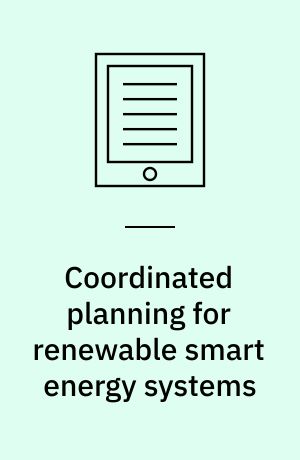 Coordinated planning for renewable smart energy systems : how strategic energy planning could help meet local and national goals : dissertation submitted 2019