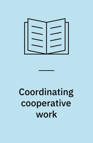 Coordinating cooperative work : a framework for the design of flexible computer-based support