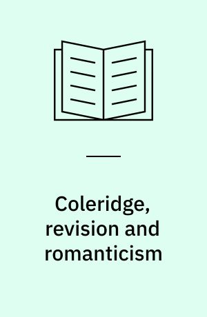 Coleridge, revision and romanticism : after the revolution, 1793-1818