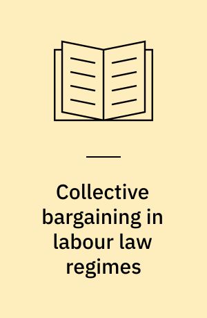 Collective bargaining in labour law regimes : a global perspective