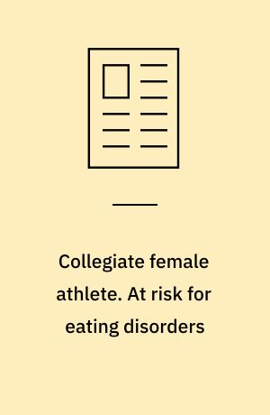 Collegiate female athlete. At risk for eating disorders