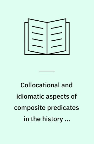 Collocational and idiomatic aspects of composite predicates in the history of English