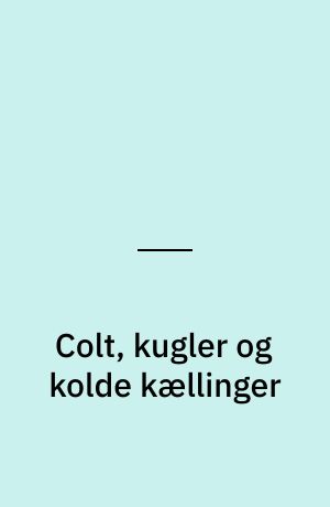 Colt, kugler og kolde kællinger