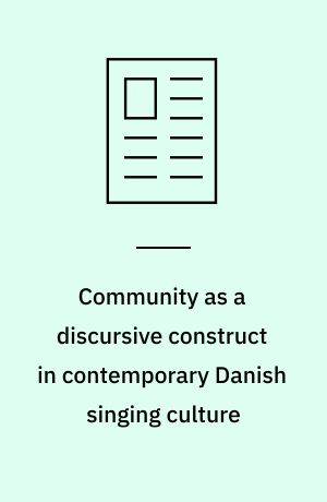 Community as a discursive construct in contemporary Danish singing culture