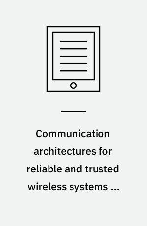 Communication architectures for reliable and trusted wireless systems in smart grids : dissertation submitted 2019