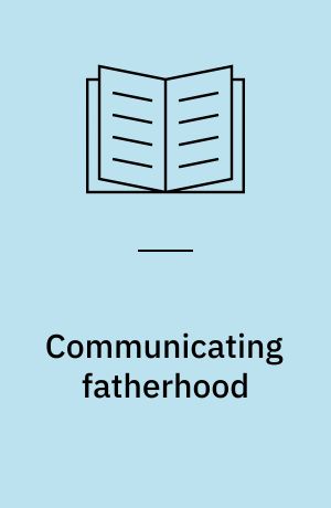 Communicating fatherhood : new directions in theory, research, and education