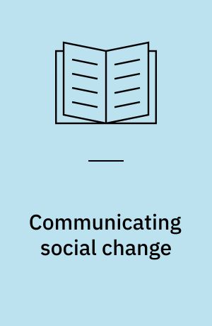 Communicating social change : structure, culture, and agency