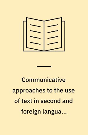 Communicative approaches to the use of text in second and foreign language teaching at school : report on workshop 6 : held at Trinity College, Dublin, Ireland 14-18 July 1986