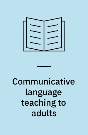 Communicative language teaching to adults : programme and materials development for teacher training : report on workshop 5 : held at Heinrich Pesch Haus, Ludwigshafen am Rhein, Federal Republic of Germany, 16-23 November 1984
