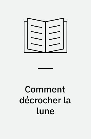 Comment décrocher la lune