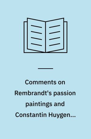 Comments on Rembrandt's passion paintings and Constantin Huygen's iconography