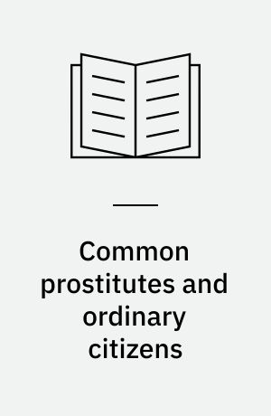 Common prostitutes and ordinary citizens : commercial sex in London, 1885-1960