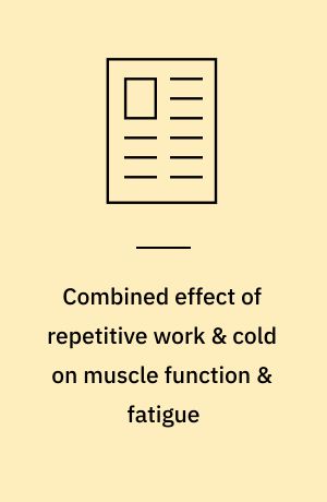 Combined effect of repetitive work & cold on muscle function & fatigue