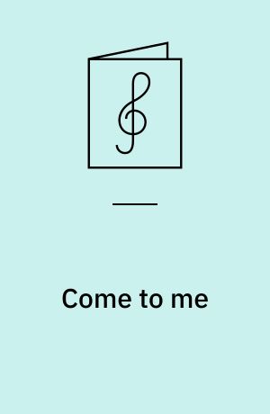 Come to me : SATB chorus and body percussion : from the cd "Simple pleasures"
