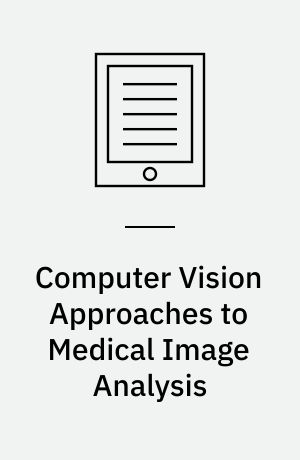 Computer Vision Approaches to Medical Image Analysis : Second International ECCV Workshop, CVAMIA 2006, Graz, Austria, May 12, 2006, Revised Papers