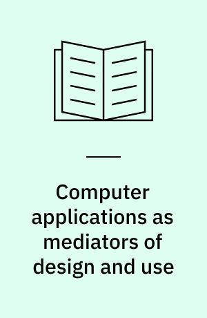 Computer applications as mediators of design and use : a developmental perspective = Edb-artifakters mediering af design og brug