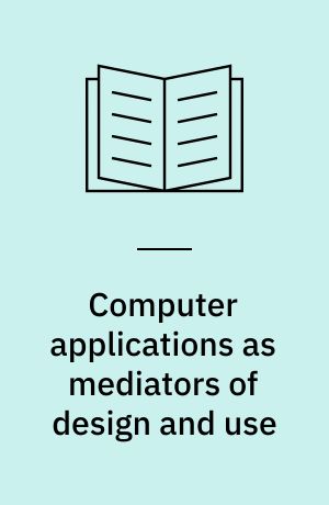 Computer applications as mediators of design and use : a developmental perspective = Edb-artifakters mediering af design og brug
