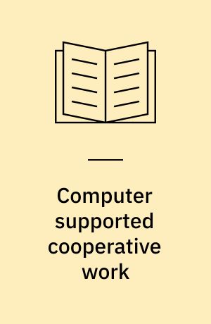 Computer supported cooperative work : en rapport fra 2 konferencer : 3.internationale konference i CSCW 7-10 oktober 1990 i Los Angeles og 2. europæiske konference i CSCW 24-27 september 1991 i Amsterdam