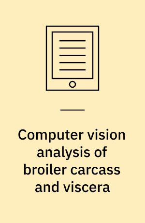 Computer vision analysis of broiler carcass and viscera : dissertation submitted 2018
